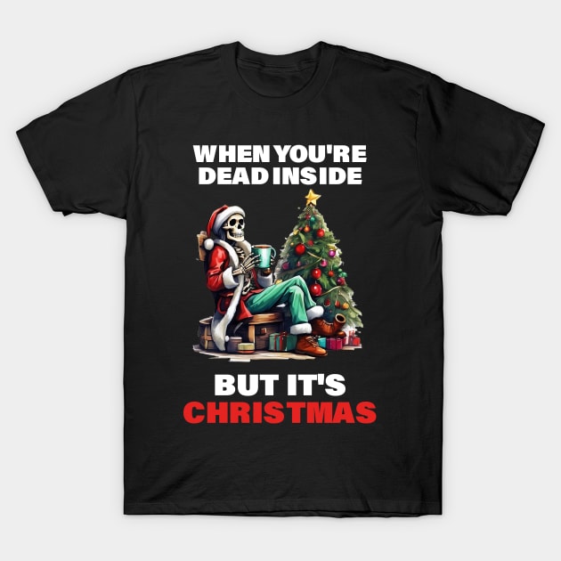 When You're Dead Inside but It's Christmas costume skeleton T-Shirt by ANAREL